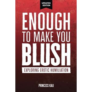 Princess Enough To Make You Blush: Exploring Erotic Humiliation (Enough To Make You Blush: Updated Edition) Princess Enough To Make You Blush: Exploring Erotic Humiliation (Enough To Make You Blush: Updated Edition)
