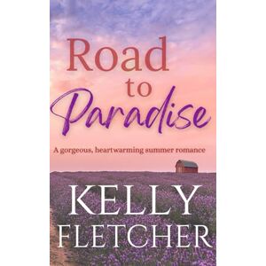 Fletcher, Kelly Road to Paradise: A gorgeous, heartwarming summer romance (Southern Sunsets) Fletcher, Kelly Road to Paradise: A gorgeous, heartwarming summer romance (Southern Sunsets)