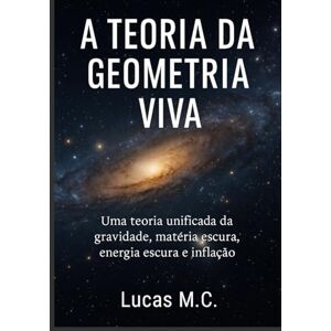 Chaves L.m.c, Dr Lucas Martins TGV: Teoria da geometria viva Chaves L.m.c, Dr Lucas Martins TGV: Teoria da geometria viva