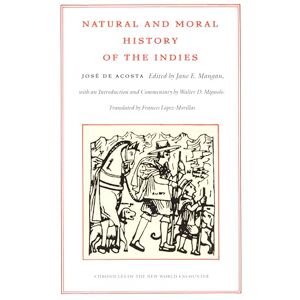 De Acosta, José Natural and Moral History of the Indies (Chronicles of the New World Encounter) De Acosta, José Natural and Moral History of the Indies (Chronicles of the New World Encounter)