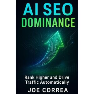 Correa, Joe AI SEO Dominance: Rank Higher and Drive Traffic Automatically: 4 (The AI Business Marketing Mastery) Correa, Joe AI SEO Dominance: Rank Higher and Drive Traffic Automatically: 4 (The AI Business Marketing Mastery)