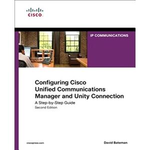 Bateman, David J. Configuring Cisco Unified Communications Manager and Unity Connection: A Step-by-Step Guide (Cisco Press Networking Technology) Bateman, David J. Configuring Cisco Unified Communications Manager and Unity Connection: A Step-by-Step Guide (Cisco Press Networking Technology)