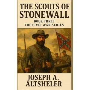 Altsheler, Joseph A. The Scouts of Stonewall: The Story of the Great Valley Campaign Altsheler, Joseph A. The Scouts of Stonewall: The Story of the Great Valley Campaign