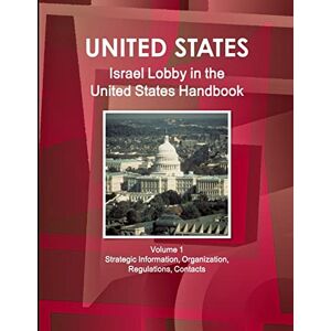 IBP, AA Israel Lobby in the United States Handbook Volume 1 Strategic Information, Organization, Regulations, Contacts IBP, AA Israel Lobby in the United States Handbook Volume 1 Strategic Information, Organization, Regulations, Contacts