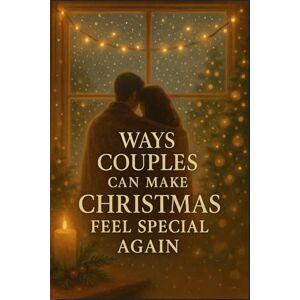 Sia, Andy Ways Couples Can Make Christmas Feel Special Again: Simple Traditions, Cozy Moments & Romantic Ideas to Reconnect, Strengthen Your Bond, and Enjoy a More Meaningful Holiday Season Sia, Andy Ways Couples Can Make Christmas Feel Special Again: Simple Traditions, Cozy Moments & Romantic Ideas to Reconnect, Strengthen Your Bond, and Enjoy a More Meaningful Holiday Season