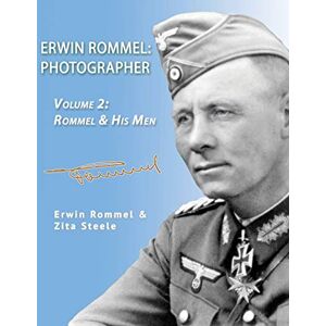 Steele, Zita Erwin Rommel: Photographer-Volume 2: Rommel & His Men: Photographer-Vol. 2: Rommel & His Men Steele, Zita Erwin Rommel: Photographer-Volume 2: Rommel & His Men: Photographer-Vol. 2: Rommel & His Men