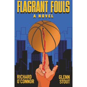O'Connor, Richard Flagrant Fouls: A Novel of Basketball, Murder and Despicable Acts O'Connor, Richard Flagrant Fouls: A Novel of Basketball, Murder and Despicable Acts