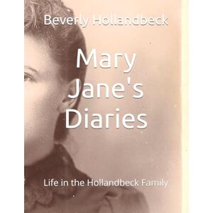 Hollandbeck IN, Beve Beverly Anne Mary Jane's Diaries: Life in the Hollandbeck Family Hollandbeck IN, Beve Beverly Anne Mary Jane's Diaries: Life in the Hollandbeck Family