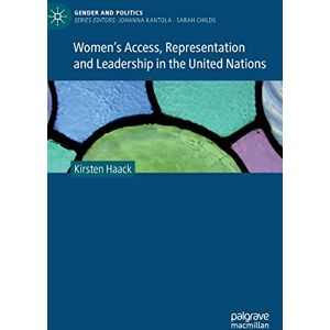 Haack, Kirsten Women's Access, Representation and Leadership in the United Nations (Gender and Politics) Haack, Kirsten Women's Access, Representation and Leadership in the United Nations (Gender and Politics)