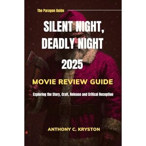 Kryston, Anthony C. SILENT NIGHT, DEADLY NIGHT MOVIE REVIEW GUIDE: Exploring the Story, Craft, Release, and Critical Reception Kryston, Anthony C. SILENT NIGHT, DEADLY NIGHT MOVIE REVIEW GUIDE: Exploring the Story, Craft, Release, and Critical Reception