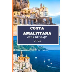 Elwood, Thomas H. COSTA AMALFITANA GUÍA DE VIAJE 2025: Todo lo que necesitas para planificar la aventura perfecta en Amalfi Elwood, Thomas H. COSTA AMALFITANA GUÍA DE VIAJE 2025: Todo lo que necesitas para planificar la aventura perfecta en Amalfi