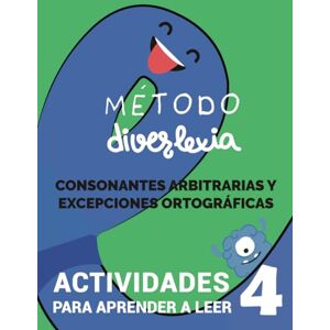 Silva Aprender a Leer con el Método Diverlexia: Nivel 4: Consonantes Arbitrarias y Excepciones Ortográficas Silva Aprender a Leer con el Método Diverlexia: Nivel 4: Consonantes Arbitrarias y Excepciones Ortográficas