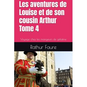 Faure, Rathur Les aventures de Louise et de son cousin Arthur Tome 4: Voyage chez les mangeurs de gélatine Faure, Rathur Les aventures de Louise et de son cousin Arthur Tome 4: Voyage chez les mangeurs de gélatine