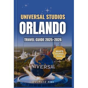 Alex, Desmond UNIVERSAL STUDIOS ORLANDO TRAVEL GUIDE 2025-2026: The Ultimate Insider’s Companion with Detailed Maps to Rides, Attractions, and Hidden Secrets for Your Next Unforgettable Theme Park Adventure Alex, Desmond UNIVERSAL STUDIOS ORLANDO TRAVEL GUIDE 2025-2026: The Ultimate Insider’s Companion with Detailed Maps to Rides, Attractions, and Hidden Secrets for Your Next Unforgettable Theme Park Adventure