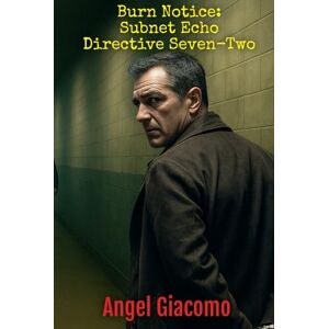 Giacomo, Angel Burn Notice: Subnet Echo Directive Seven-Two (The Shadow Lance Series) Giacomo, Angel Burn Notice: Subnet Echo Directive Seven-Two (The Shadow Lance Series)