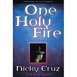 Cruz, Nicky One Holy Fire: Let the Spirit Ignite Your Soul Cruz, Nicky One Holy Fire: Let the Spirit Ignite Your Soul