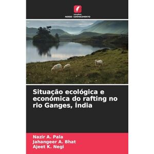 Pala, Nazir A Situação ecológica e económica do rafting no rio Ganges, Índia Pala, Nazir A Situação ecológica e económica do rafting no rio Ganges, Índia
