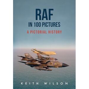 Wilson RAF in 100 Pictures: A Pictorial History Wilson RAF in 100 Pictures: A Pictorial History