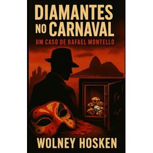 Hosken, Wolney Diamantes no Carnaval: Um Caso de Rafael Montello: Um romance policial ambientado no Rio dos anos 90 Hosken, Wolney Diamantes no Carnaval: Um Caso de Rafael Montello: Um romance policial ambientado no Rio dos anos 90