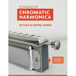 Boegl, Reynhard Chromatic Harmonica Songbook 48 Folk and Gospel Songs: + Sounds Online (Songbooks for the Chromatic Harmonica) Boegl, Reynhard Chromatic Harmonica Songbook 48 Folk and Gospel Songs: + Sounds Online (Songbooks for the Chromatic Harmonica)