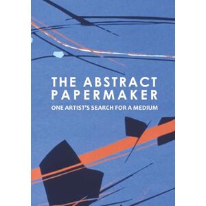 Skelton, Diane Jones The Abstract Papermaker: One Artist's Search for A Medium Skelton, Diane Jones The Abstract Papermaker: One Artist's Search for A Medium