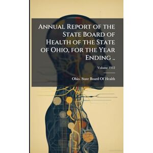 Annual Report of the State Board of Health of the State of Ohio, for the Year Ending .. Annual Report of the State Board of Health of the State of Ohio, for the Year Ending ..