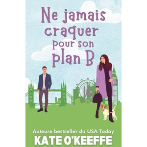 O'Keeffe, Kate Ne jamais craquer pour son plan B: Une comédie romantique: 1 (Cœur à prendre) O'Keeffe, Kate Ne jamais craquer pour son plan B: Une comédie romantique: 1 (Cœur à prendre)