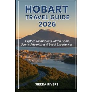 RIVERS, SIERRA HOBART TRAVEL GUIDE 2026: Explore Tasmania’s Hidden Gems, Scenic Adventures & Local Experiences (WanderPeak Adventure Guides) RIVERS, SIERRA HOBART TRAVEL GUIDE 2026: Explore Tasmania’s Hidden Gems, Scenic Adventures & Local Experiences (WanderPeak Adventure Guides)