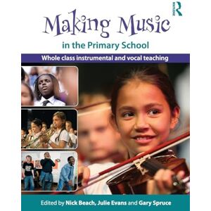 Making Music in the Primary School: Whole Class Instrumental and Vocal Teaching Making Music in the Primary School: Whole Class Instrumental and Vocal Teaching