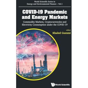 Covid-19 Pandemic And Energy Markets: Commodity Markets, Cryptocurrencies And Electricity Consumption Under The Covid-19 (World Scientific Series In Energy And Environmental Finance) Covid-19 Pandemic And Energy Markets: Commodity Markets, Cryptocurrencies And Electricity Consumption Under The Covid-19 (World Scientific Series In Energy And Environmental Finance)