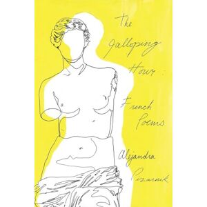 Alejandra Pizarnik The Galloping Hour: French Poems Alejandra Pizarnik The Galloping Hour: French Poems
