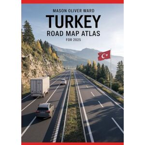 Ward, Mason Oliver Turkey Road Map Atlas for 2025: Comprehensive city maps, scenic routes, hidden treasures, travel suggestions, and full roadway coverage Ward, Mason Oliver Turkey Road Map Atlas for 2025: Comprehensive city maps, scenic routes, hidden treasures, travel suggestions, and full roadway coverage
