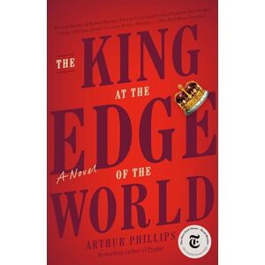Philips The King at the Edge of the World: A Novel Philips The King at the Edge of the World: A Novel