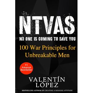 SUAREZ, VALENTIN LOPEZ NTVAS no one is coming to save you: 100 War Principles for Unbreakable Men SUAREZ, VALENTIN LOPEZ NTVAS no one is coming to save you: 100 War Principles for Unbreakable Men