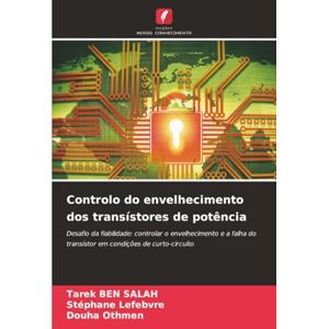 Ben Salah, Tarek Controlo do envelhecimento dos transístores de potência: Desafio da fiabilidade: controlar o envelhecimento e a falha do transístor em condições de curto-circuito Ben Salah, Tarek Controlo do envelhecimento dos transístores de potência: Desafio da fiabilidade: controlar o envelhecimento e a falha do transístor em condições de curto-circuito