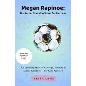 Lane, Tessa Megan Rapinoe: The Soccer Star Who Stood for Fairness: An Inspiring Story of Courage, Equality & Soccer Greatness – For Kids Ages 5–8 Lane, Tessa Megan Rapinoe: The Soccer Star Who Stood for Fairness: An Inspiring Story of Courage, Equality & Soccer Greatness – For Kids Ages 5–8