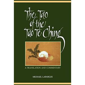 Lafargue, Michael The Tao of the Tao Te Ching (Suny Series in Chinese Philosophy & Culture): A Translation and Commentary (SUNY series in Chinese Philosophy and Culture) Lafargue, Michael The Tao of the Tao Te Ching (Suny Series in Chinese Philosophy & Culture): A Translation and Commentary (SUNY series in Chinese Philosophy and Culture)