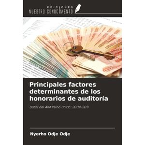 Odje, Nyerho Odje Principales factores determinantes de los honorarios de auditoría: Datos del AIM Reino Unido: 2009-2011 Odje, Nyerho Odje Principales factores determinantes de los honorarios de auditoría: Datos del AIM Reino Unido: 2009-2011