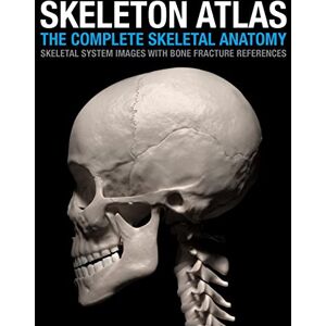 Marchal, David Skeleton Atlas: The complete Skeletal Anatomy: Skeletal System images with Bone Fracture references Marchal, David Skeleton Atlas: The complete Skeletal Anatomy: Skeletal System images with Bone Fracture references