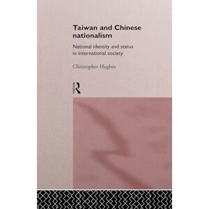 Hughes, Christopher Taiwan and Chinese Nationalism: National Identity and Status in International Society (Politics in Asia) Hughes, Christopher Taiwan and Chinese Nationalism: National Identity and Status in International Society (Politics in Asia)