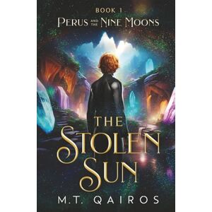 Qairos, M. T. Perus and the Nine Moons: The Stolen Sun (Book 1) Qairos, M. T. Perus and the Nine Moons: The Stolen Sun (Book 1)
