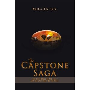 Trafford Publishing The Capstone Saga: The First Shall Be the Last and the Last Shall Be the First. Trafford Publishing The Capstone Saga: The First Shall Be the Last and the Last Shall Be the First.