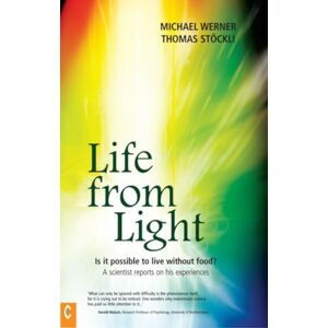 Werner, Michael Life from Light: Is it Possible to Live without Food? A Scientist Reports on His Experiences Werner, Michael Life from Light: Is it Possible to Live without Food? A Scientist Reports on His Experiences