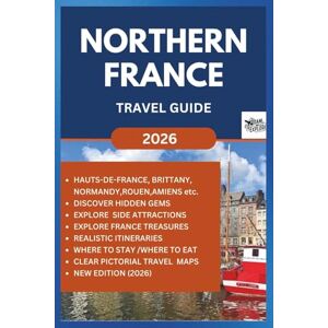 Armstrong, Jack NORTHERN FRANCE TRAVEL GUIDE 2026: Discover, Explore and Journey through with this practical guide on Hauts-de-France, Normandy, Brittany, Lille, Rouen, Caen and so on (ROAM and EXPLORE) Armstrong, Jack NORTHERN FRANCE TRAVEL GUIDE 2026: Discover, Explore and Journey through with this practical guide on Hauts-de-France, Normandy, Brittany, Lille, Rouen, Caen and so on (ROAM and EXPLORE)