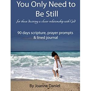 Daniel, Joanna You Only Need To Be Still: For those desiring a closer relationship with God Daniel, Joanna You Only Need To Be Still: For those desiring a closer relationship with God