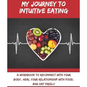 CalmScript, SY Intuitive Eating Workbook: Step-by-Step Activities to Practice Mindful Eating and Food Freedom CalmScript, SY Intuitive Eating Workbook: Step-by-Step Activities to Practice Mindful Eating and Food Freedom