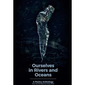 Poetry Press, The Wee Sparrow Ourselves in Rivers and Oceans: a poetry anthology Poetry Press, The Wee Sparrow Ourselves in Rivers and Oceans: a poetry anthology