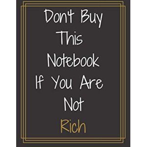 House, Casablanca Publishing Don't Buy This Book If Your Are Not Rich: The Most Expensive Notebook. A Book for Rich People Only. 249 Pages. 6 x 9 Inch House, Casablanca Publishing Don't Buy This Book If Your Are Not Rich: The Most Expensive Notebook. A Book for Rich People Only. 249 Pages. 6 x 9 Inch