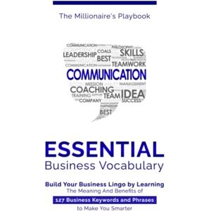 Playbook, The Millionaire's Essential Business Vocabulary: Build Your Business Lingo by Learning The Meaning And Benefits of 127 Business Keywords and Phrases to Make You Smarter Playbook, The Millionaire's Essential Business Vocabulary: Build Your Business Lingo by Learning The Meaning And Benefits of 127 Business Keywords and Phrases to Make You Smarter