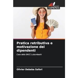 Debaba Safari, Olivier Pratica retributiva e motivazione dei dipendenti: Caso della SNCC Lubumbashi Debaba Safari, Olivier Pratica retributiva e motivazione dei dipendenti: Caso della SNCC Lubumbashi
